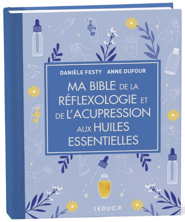 Ma Bible de la Réflexologie et de l'Acupression aux Huiles Essentielles EDITIONS LEDUC.S